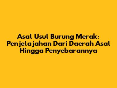Asal Usul Burung Merak: Penjelajahan Dari Daerah Asal Hingga Penyebarannya