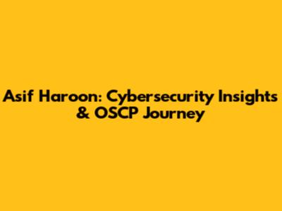 Asif Haroon: Cybersecurity Insights & OSCP Journey