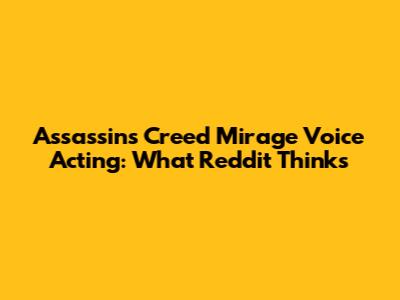 Assassin's Creed Mirage Voice Acting: What Reddit Thinks