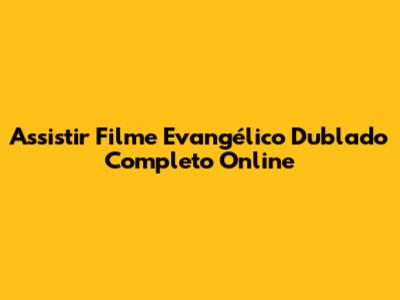 Assistir Filme Evangélico Dublado Completo Online