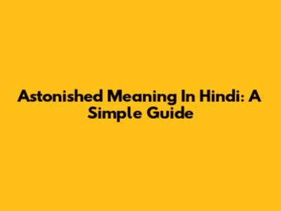 Astonished Meaning In Hindi: A Simple Guide