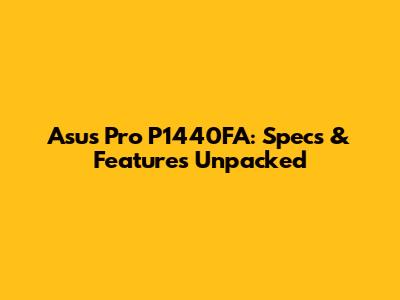 Asus Pro P1440FA: Specs & Features Unpacked