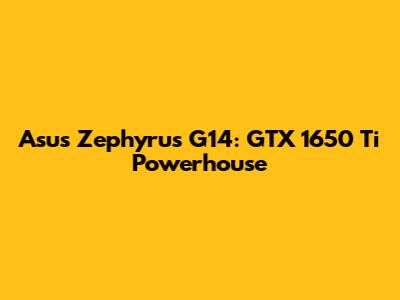 Asus Zephyrus G14: GTX 1650 Ti Powerhouse