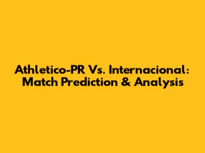 Athletico-PR Vs. Internacional: Match Prediction & Analysis