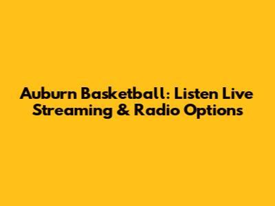 Auburn Basketball: Listen Live Streaming & Radio Options