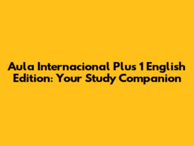 Aula Internacional Plus 1 English Edition: Your Study Companion