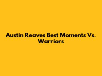 Austin Reaves' Best Moments Vs. Warriors