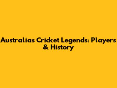 Australia's Cricket Legends: Players & History