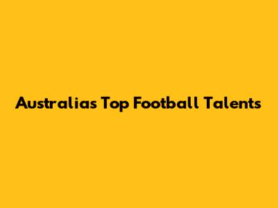 Australia's Top Football Talents