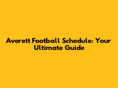 Averett Football Schedule: Your Ultimate Guide