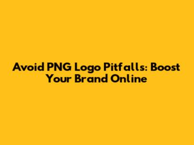 Avoid PNG Logo Pitfalls: Boost Your Brand Online