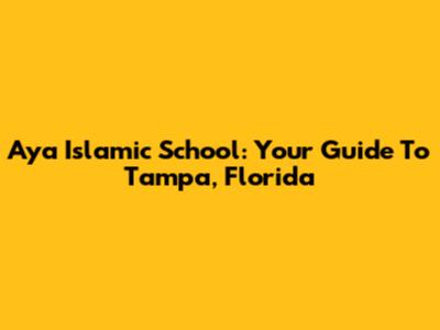 Aya Islamic School: Your Guide To Tampa, Florida