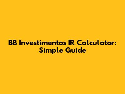 BB Investimentos IR Calculator: Simple Guide
