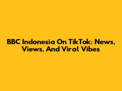 BBC Indonesia On TikTok: News, Views, And Viral Vibes
