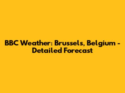 BBC Weather: Brussels, Belgium - Detailed Forecast