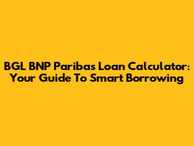 BGL BNP Paribas Loan Calculator: Your Guide To Smart Borrowing