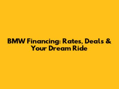 BMW Financing: Rates, Deals & Your Dream Ride
