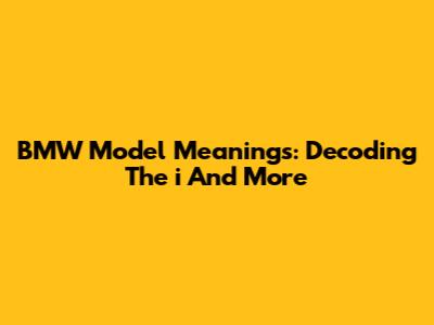 BMW Model Meanings: Decoding The 'i' And More