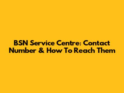 BSN Service Centre: Contact Number & How To Reach Them