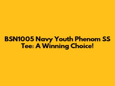 BSN1005 Navy Youth Phenom SS Tee: A Winning Choice!
