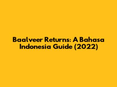 Baalveer Returns: A Bahasa Indonesia Guide (2022)
