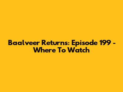Baalveer Returns: Episode 199 - Where To Watch