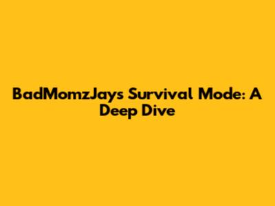 BadMomzJays Survival Mode: A Deep Dive