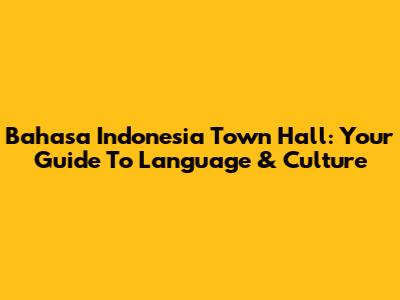 Bahasa Indonesia Town Hall: Your Guide To Language & Culture