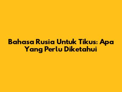Bahasa Rusia Untuk Tikus: Apa Yang Perlu Diketahui