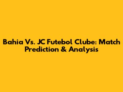 Bahia Vs. JC Futebol Clube: Match Prediction & Analysis