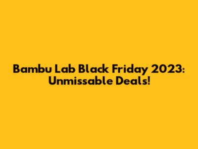 Bambu Lab Black Friday 2023: Unmissable Deals!