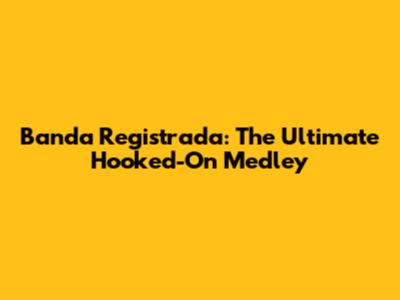 Banda Registrada: The Ultimate Hooked-On Medley