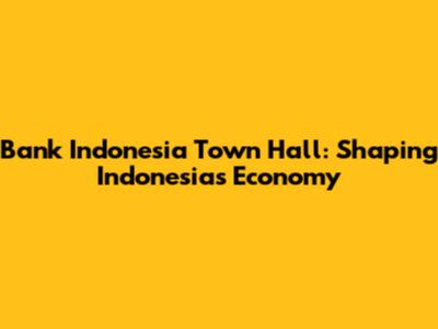 Bank Indonesia Town Hall: Shaping Indonesia's Economy