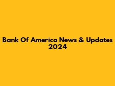 Bank Of America News & Updates 2024