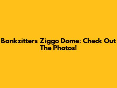 Bankzitters Ziggo Dome: Check Out The Photos!
