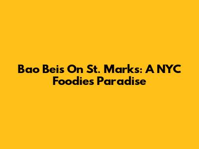 Bao Bei's On St. Marks: A NYC Foodie's Paradise