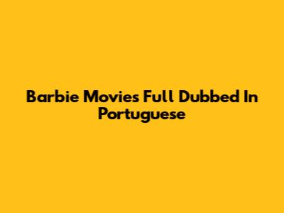 Barbie Movies Full Dubbed In Portuguese