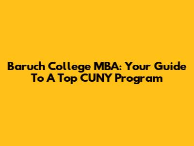 Baruch College MBA: Your Guide To A Top CUNY Program