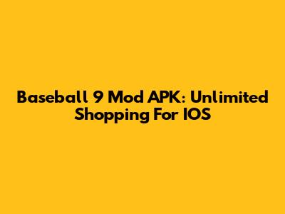 Baseball 9 Mod APK: Unlimited Shopping For IOS