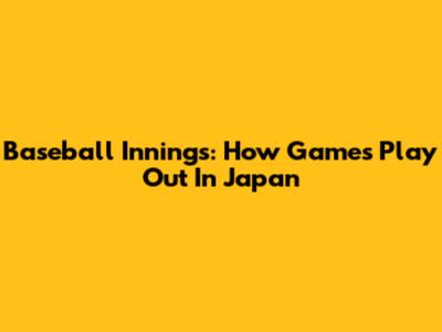 Baseball Innings: How Games Play Out In Japan