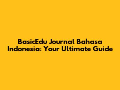 BasicEdu Journal Bahasa Indonesia: Your Ultimate Guide