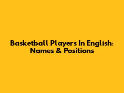 Basketball Players In English: Names & Positions