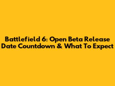 Battlefield 6: Open Beta Release Date Countdown & What To Expect