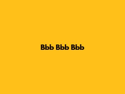 Bbb Bbb Bbb