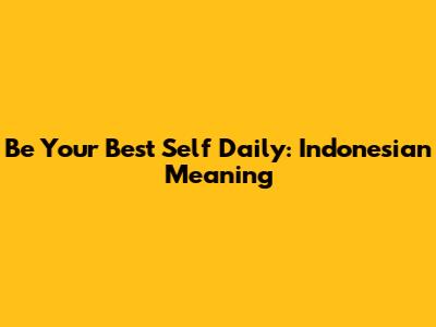 Be Your Best Self Daily: Indonesian Meaning
