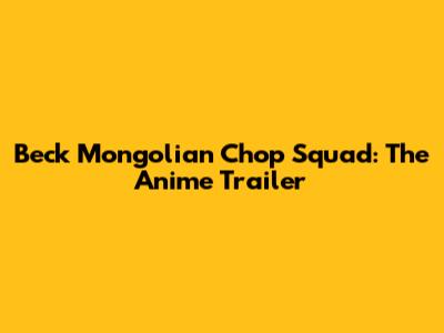 Beck Mongolian Chop Squad: The Anime Trailer