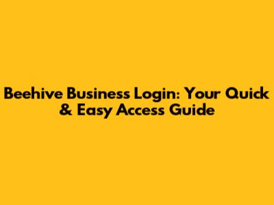 Beehive Business Login: Your Quick & Easy Access Guide
