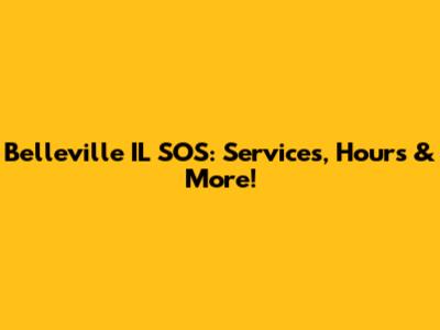 Belleville IL SOS: Services, Hours & More!