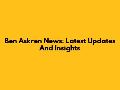 Ben Askren News: Latest Updates And Insights