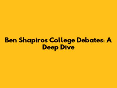 Ben Shapiro's College Debates: A Deep Dive